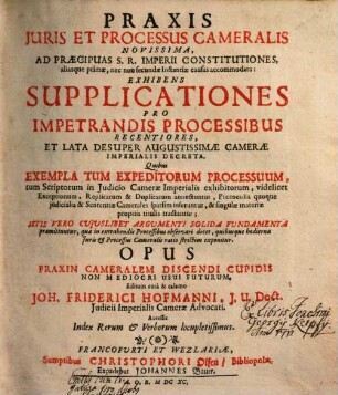 Praxis iuris et processus cameralis novissima : exhibens supplicationes pro impetrandis processibus recentiores ... ; acc. index rerum et verborum locupletissimus