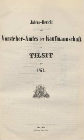 1874: Jahres-Bericht des Vorsteheramts der Korporation der Kaufmannschaft zu Tilsit
