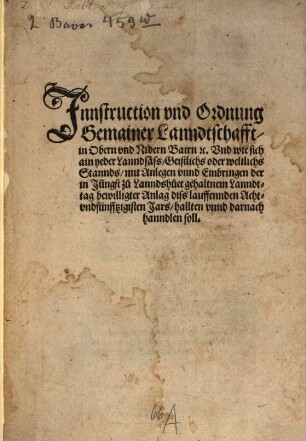 Innstruction und Ordnung Gemainer Lanndtschafft in Obern und Nidern Bairn etc. und wie sich ain yeder Lanndsäß, geistlichs oder weltichs Stannds, mit Anlegen unnd Einbringen der in jüngst zu Lanndshuet gehaltnem Lanndttag bewilligter Anlag diß lauffennden achtundfünffzigisten Jars hallten unnd darnach hanndlen soll