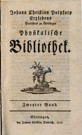 Physikalische Bibliothek oder Nachricht von den neuesten Büchern, die in die Naturkunde einschlagen. 2, 2. 1775