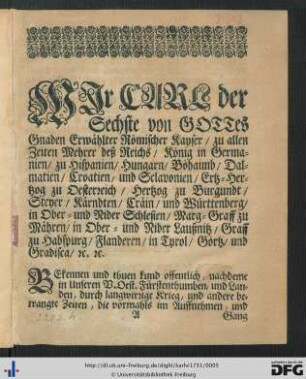Wir Carl der Sechste von Gottes Gnaden Erwählter Römischer Kaiser... Erkennen und thuen kund offentlich ...