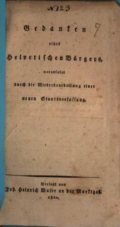 Gedanken eines helvetischen Bürgers veranlasset durch die Wiederbearbeitung einer neuen Staatsverfassung