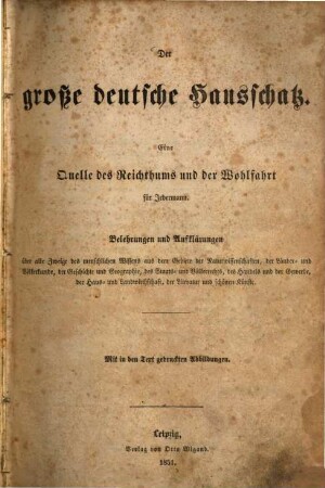 Der große deutsche Hausschatz : eine Quelle des Reichthums und der Wohlfahrt für Jedermann ; Belehrungen und Aufklärungen über alle Zweige des menschlichen Wissens ...