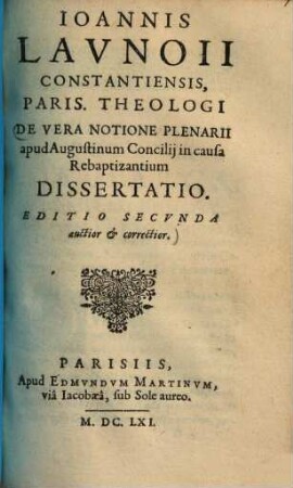 Ioannis Lavnoii Constantiensis, Paris. Theologi De Vera Notione Plenarii : apud Augustinum Concilij in causa Rebaptizantium Dissertatio