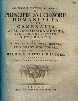 Dissertatio Inavgvralis Ivridica De Principis Svccessore, Domanialia Sive Cameralia, Ab Antecessore Alienata, Ivris Ordine Servato, Revocante