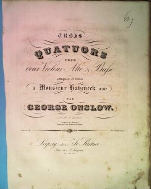 Trois quatuors pour deux violons, alto & basse : 7. livre de quatuors ; oeuvre 46. 3 (Ca. 1833)