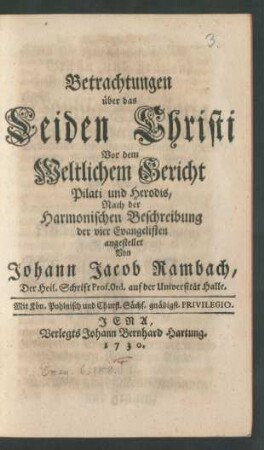 Betrachtungen über das Leiden Christi Vor dem Weltlichem Gericht Pilati und Herodis, Nach der Harmonischen Beschreibung der vier Evangelisten
