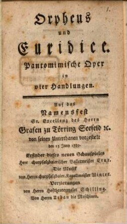 Orpheus und Euridice : Pantomimische Oper in vier Handlungen. Auf das Namensfest Sr. Excellenz des Herrn Grafen zu Törring Seefeld [et]c. von seinen Unterthanen vorgestellt den 13 Juny 1789.
