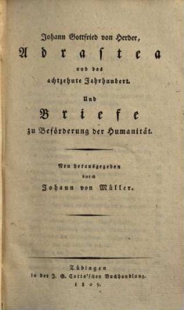 Johann Gottfried von Herder's sämmtliche Werke, [2],10. Zur Philosophie und Geschichte ; 10, Adrastea und das achtzehnte Jahrhundert. Briefe zur Beförderung der Humanität.
