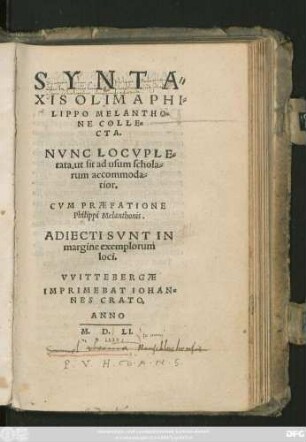 SYNTA=||XIS OLIM A PHI=||LIPPO MELANTHO=||NE COLLE=||CTA.|| NVNC LOCVPLE=tata, ut sit ad usum schola=||rum accommoda=||tior.|| CVM PRAEFATIONE || Philippi Melanthonis.|| ADIECTI SVNT IN || margine exemplorum || loci.||[Hrsg.v. (ANDREAS VIN=||CLERVS ... ||)]
