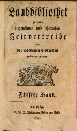 Landbibliothek zu einem angenehmen und lehrreichen Zeitvertreibe aus verschiedenen Sprachen zusammen getragen, 5. 1763