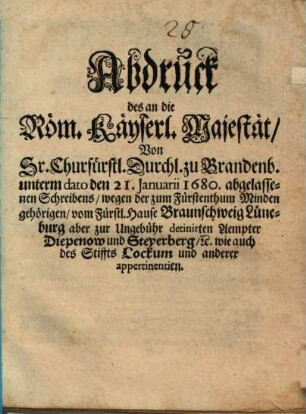 Abdruck des an die R. Kays. Majestät von Sr. Churfürst. Durchl. zu Brandenburg unt. d. den 21. Jan. 1680 abgelassenen Schreibens wegen der Ämpter Diepenow un Steyerberg ...