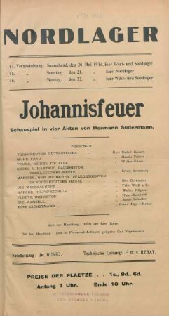 Johannisfeuer : Schauspiel in vier Akten von Hermann Sudermann ... ; 44. Vorstellung: Sonnabend, den 20. Mai 1916, fuer West- und Suedlager, 45. Vorstellung: Sonntag, den 21. Mai 1916, fuer Nordlager, 46. Vorstellung: Montag, den 22. Mai 1916 fuer West- und Suedlager