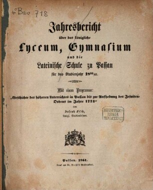 Geschichte des höheren Unterrichtes in Passau bis zur Aufhebung des Jesuiten-Ordens im Jahre 1773