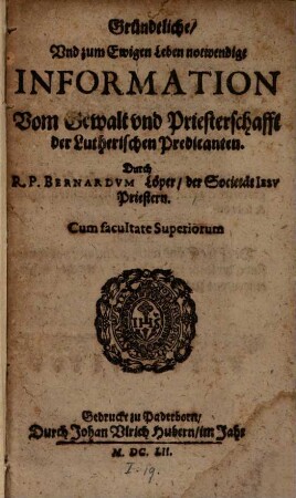 Gründtliche und zum Ewigen Leben notwendige Information vom Gewal und Priesterschafft der Lutherischen Predicanten