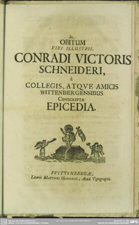 In Obitum Viri Illustris, Conradi Victoris Schneideri, a Collegis, Atque Amicis Wittenbergensibus Conscripta Epicedia