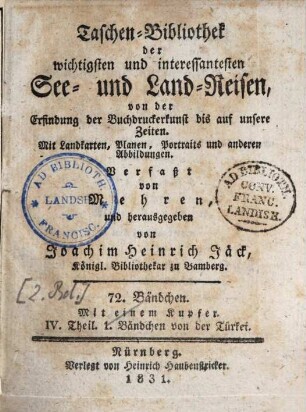 Taschenbibliothek der wichtigsten und interessantesten See- und Landreisen : von d. Erfindung d. Buchdruckerkunst bis auf unsere Zeiten. 72, 72. 1831