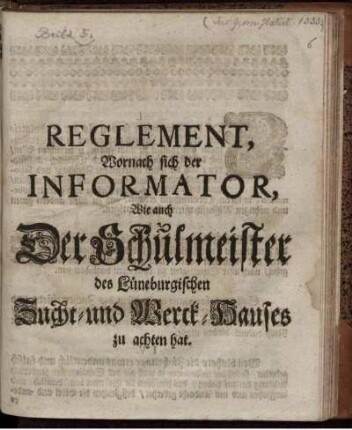 Reglement, Wornach sich der Informator, Wie auch Der Schulmeister des Lüneburgischen Zucht- und Werck-Hauses zu achten hat : [Lüneburg den 1. Augusti 1702.]