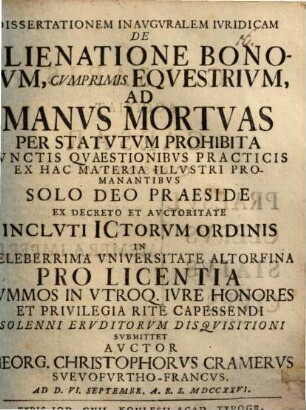 Diss. inaug. iuridicam De alienatione bonorum, cumprimis equestrium, ad manus mortuas per statutum prohibita : iunctis quaestionibus practicis ex hac materia illustri promanantibus
