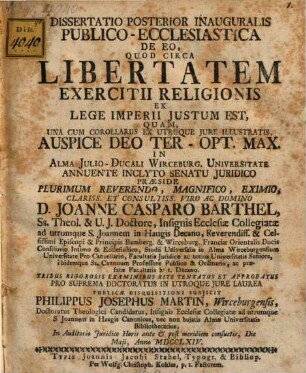 Dissertatio Posterior Inauguralis Publico-Ecclesiastica De Eo, Quod Circa Libertatem Exercitii Religionis Ex Lege Imperii Justum Est : Una Cum Corollariis Ex Utroque Jure Illustratis