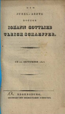 Dem Jubel-Arzte Doctor Johann Gottlieb Ulrich Schaeffer : am 20. September 1825