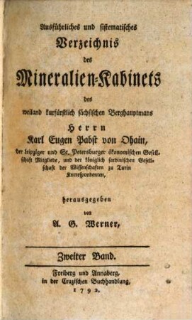 Ausführliches und systematisches Verzeichnis des Mineralien-Kabinets des weiland kurfürstlich sächsischen Berghauptmans Herrn Karl Eugen Papst von Ohain .... 2