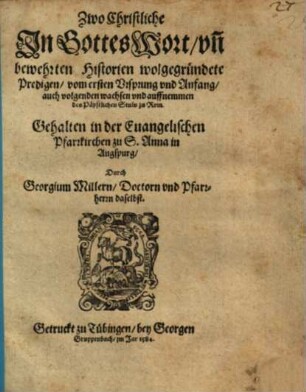 Zwo Christliche In Gottes Wort vn[d] bewehrten Historien wolgegründete Predigen vom ersten Vrsprung vnd Anfang auch volgenden messen vnd auffnemmen des Päbstlichen Stuls zu Rom
