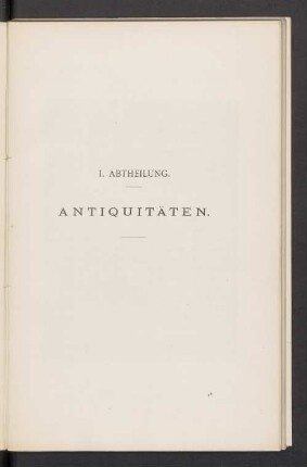 I. Abtheilung. Antiquitäten