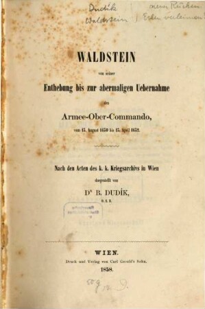 Waldstein von seiner Enthebung bis zur abermaligen Übernahme des Armee-Ober-Commando : vom 15. August 1630 bis 13. April 1632 ; nach den Acten des K. K.Kriegsarchivs in Wien