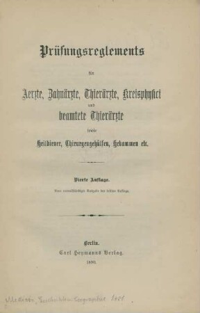 Prüfungsreglements für Aerzte, Zahnärzte, Thierärzte, Kreisphysici und beamtete Thierärzte sowie Heildiener, Chirurgengehülfen, Hebammen etc.