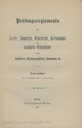 Prüfungsreglements für Aerzte, Zahnärzte, Thierärzte, Kreisphysici und beamtete Thierärzte sowie Heildiener, Chirurgengehülfen, Hebammen etc.