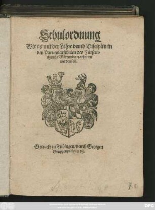 Schulordnung || Wie es mit der Lehre vnnd Disciplin in || den Particularschulen des Fürsten=||thumbs Würtemberg gehalten || werden soll.||