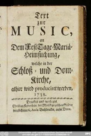 Text zur Music, an Dem FestTage-Mariä-Heimsuchung, welche in der Schloß- und Dom-Kirche, alhier wird produciret werden, 1738.