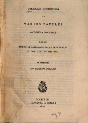 Colección diplomática de varios papeles antiguos y modernos sobre dispensas matrimoniales y otros puntos de disciplina eclesiástica