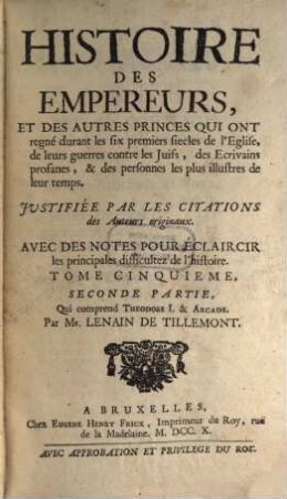 Histoire des empereurs et des autres princes qui ont regné durant les six premiers siècles de l'eglise, de leurs guerres contre les juifs, des écrivains profanes, & des personnes les plus illustres de leur temps : avec des notes pour éclaircir les principales difficultez de l'histoire, 5,2. Theodose I. & Arcade