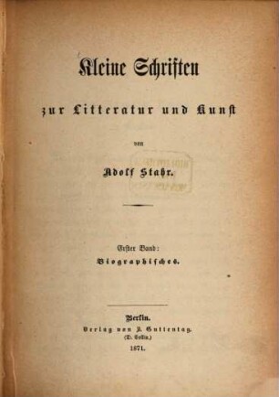 Kleine Schriften zur Litteratur und Kunst. 1, Biographisches