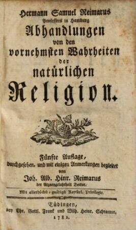 Hermann Samuel Reimarus ... Abhandlungen von den vornehmsten Wahrheiten der natürlichen Religion
