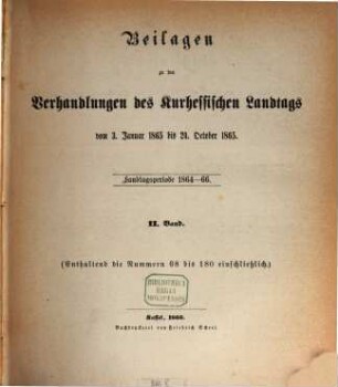 Verhandlungen des Kurhessischen Landtages. 1864/66,[5] = Beil.-Bd. 2 = Nr. 68 - 180 vom 3. Jan. 1865 - 24. Okt. 1865 (1866)