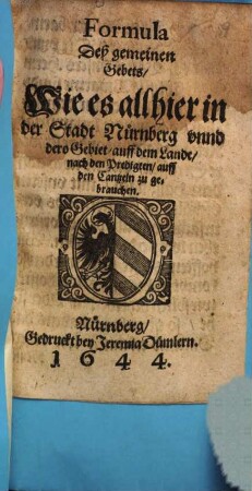 Formula Deß gemeinen Gebets, wie es allhier in der Stadt Nürnberg vnnd dero Gebiet, auff dem Lande, nach den Predigten, auff den Cantzeln zu gebrauchen