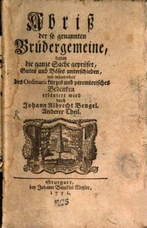 Abriß der sogenannten Brüdergemeine : in welchem die Lehre und die ganze Sache geprüfet, das Gute und Böse dabey unterschieden, und insonderheit die Spangenbergische Declaration erläutert wird, 2