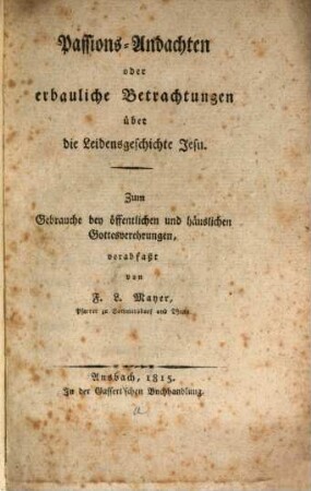 Passions-Andachten : oder erbauliche Betrachtungen über die Leidensgeschichte Jesu