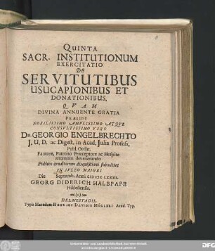 Quinta Sacr. Institutionum Exercitatio De Servitutibus Usucapionibus Et Donationibus