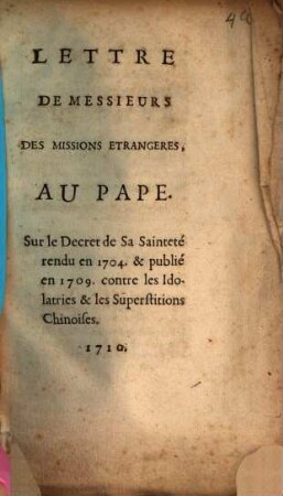 Lettre De Messieurs Des Missions Etrangeres, Au Pape Sur le Decret de Sa Sainteté rendu en 1704. & publié en 1709. contre les Idolatries & les Superstitions Chinoises