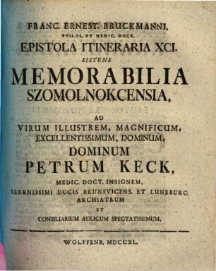Memorabilia Szomolnokcensia : Ad Virum Illustrem, Magnificum, Excellentissimum, Dominum, Dominum Petrum Keck, Medic. Doct. Insignem, Serenissimi Ducis Brunsvicens. Et Luneburg. Archiatrum ...