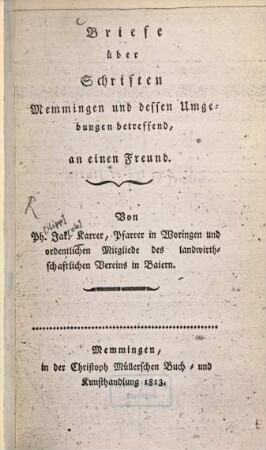 Briefe über Schriften Memmingen und dessen Umgebung betreffend, an einen Freund