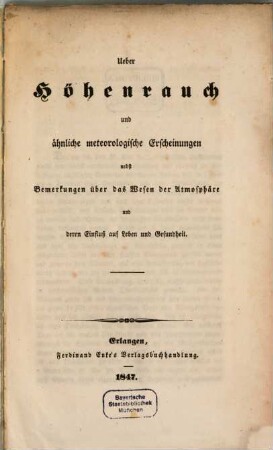 Ueber Höhenrauch und ähnliche meteorologische Erscheinungen nebst Bemerkungen über das Wesen der Atmosphäre u. deren Einfluß auf Leben und Gesundheit