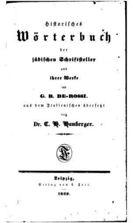 Historisches Wörterbuch der jüdischen Schriftsteller und ihrer Werke / von G. B. de Rossi. Aus dem Ital. übers. von C. H. Hamberger