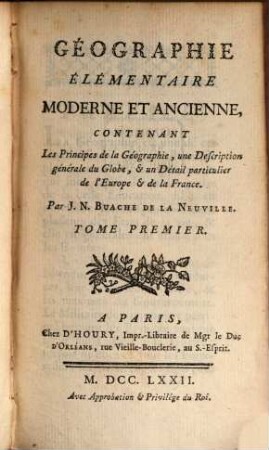 Géographie Élémentaire Moderne Et Ancienne : Contenant Les Principes de la Géographie, une Description générale du Globe ..., 1