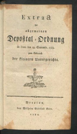 Extract der allgemeinen Deposital-Ordnung de Dato den 15. Septembr. 1783. zum Gebrauch der Kleinern Untergerichte