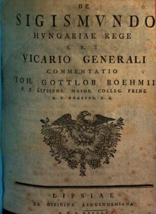 De Sigismvndo Hvngariae Rege S. R. I. Vicario Generali Commentatio Ioh. Gottlob Boehmii P. P. Lipsiens. Maior. Colleg. Princ H. T. Praepos. P. A